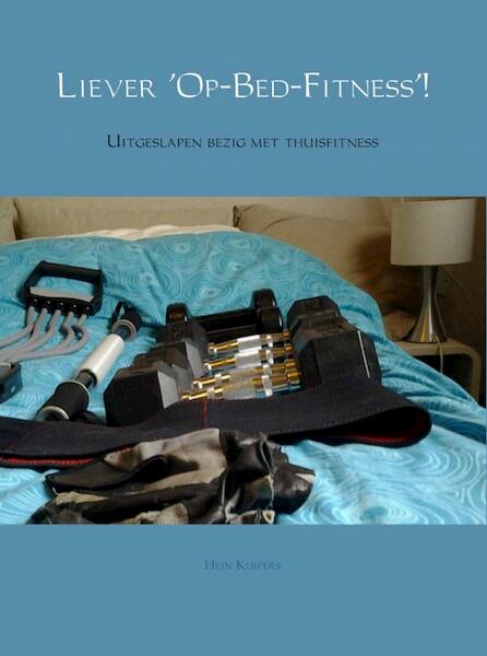 Liever op-bed-fitness! - Hein Kuipers (ISBN 9789402116670)