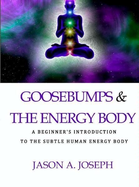 Goosebumps and the energy body - Jason A. Joseph (ISBN 9789402116441)