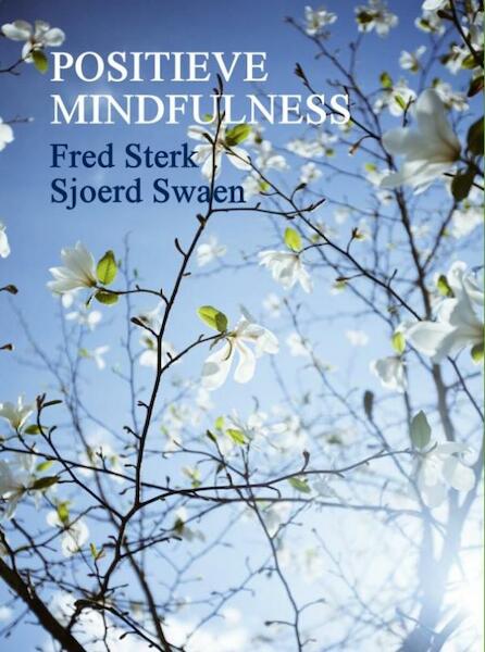 Positieve mindfulness - Fred Sterk, Sjoerd Swaen (ISBN 9789402147483)