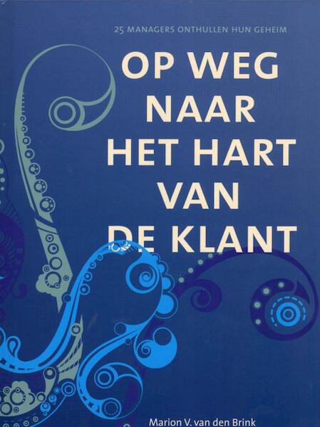 Op weg naar het hart van de klant - Marion V. van den Brink (ISBN 9789081774918)