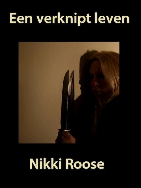 Een verknipt leven - Nikki Roose (ISBN 9789462170216)