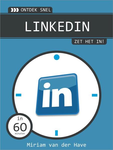 Ontdek snel LinkedIn, zet het in! - Miriam van der Have (ISBN 9789462320017)