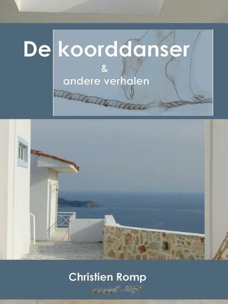 De koorddanser en andere verhalen - Christien Romp (ISBN 9789491361395)