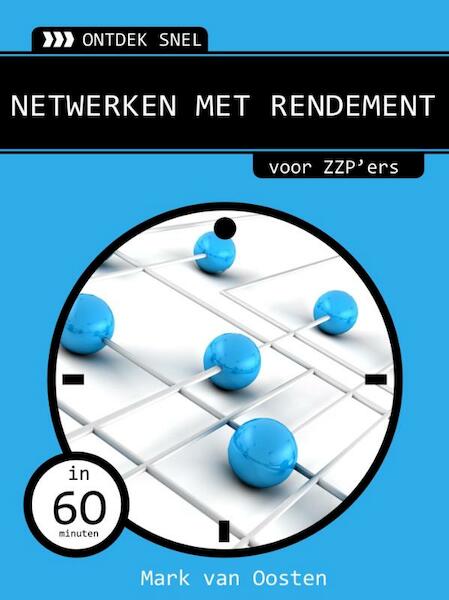 Netwerken met rendement - Mark van Oosten (ISBN 9789059406551)