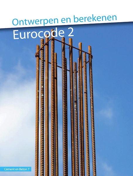 Ontwerpen en berekenen Eurocode 2 (CB7) - R. Braam (ISBN 9789461040510)
