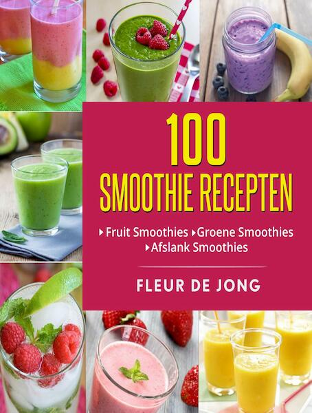 100 smoothie recepten - Fleur de Jong (ISBN 9789492475275)