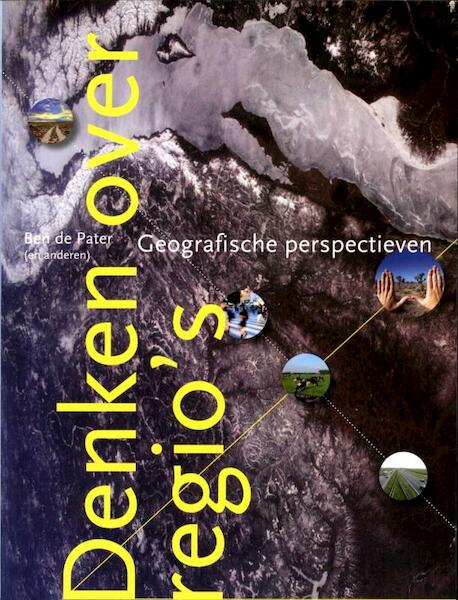 Denken over regio's - Ben de Pater, Oedzge Atzema, Ron Boschma, Peter Druijven, Peter Groote, Bettina van Hoven, Virginie Mamadouh, Kees Terlouw (ISBN 9789046902820)
