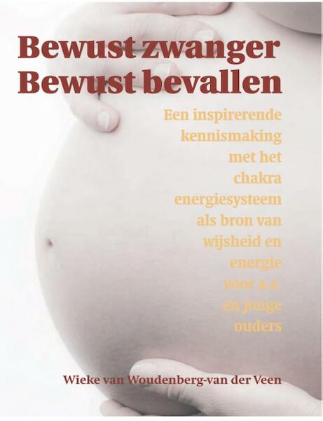 Bewust zwanger bewust bevallen - Wieke van Woudenberg-van der Veen (ISBN 9789038922713)