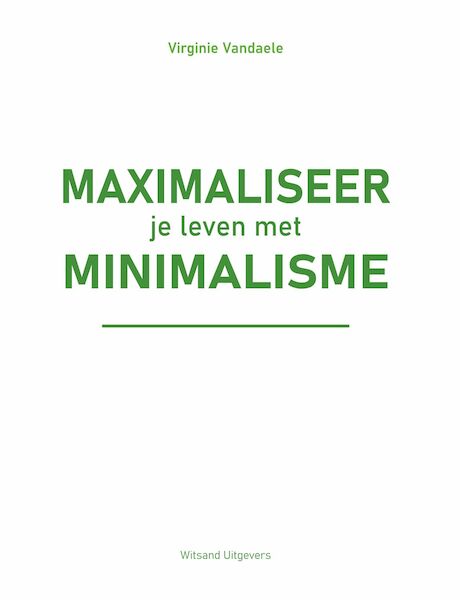 Maximaliseer je leven met minimalisme - Virginie Vandaele (ISBN 9789492934598)