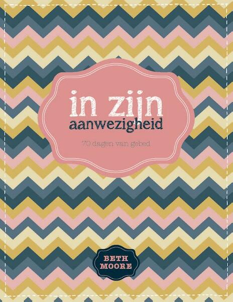 in zijn aanwezigheid - Beth Moore (ISBN 9789491844485)