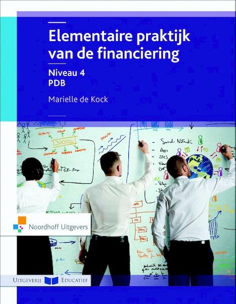 Elementaire praktijk van de Financiering - Marielle de Kock (ISBN 9789001868079)
