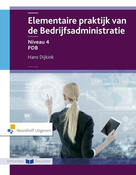 Elementaire praktijk van de bedrijfsadministratie / niveau 4 PDB - Hans Dijkink (ISBN 9789001867942)