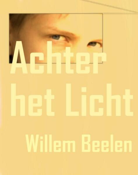 Achter het licht - Willem Beelen (ISBN 9789491404009)