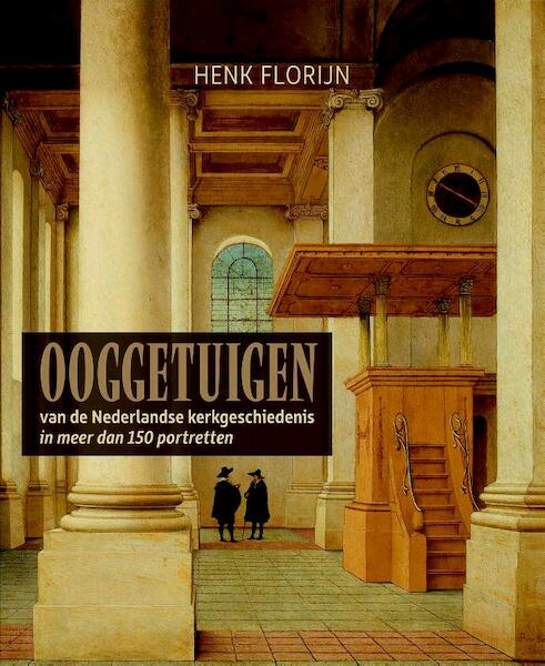 Ooggetuigen van de Nederlandse kerkgeschiedenis - Henk Florijn (ISBN 9789401909143)