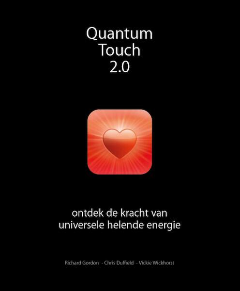 Quantum-Touch 2.0 - Richard Gordon, Chris Duffield, Vickie Wickhorst (ISBN 9789020209921)