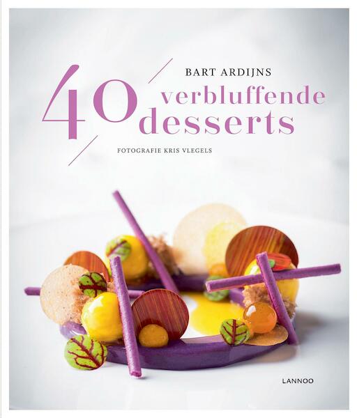 40 verbluffende desserts - Bart Ardijns (ISBN 9789401445320)