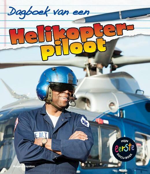 Dagboek van een helikopterpiloot - Angela Royston (ISBN 9789461759504)
