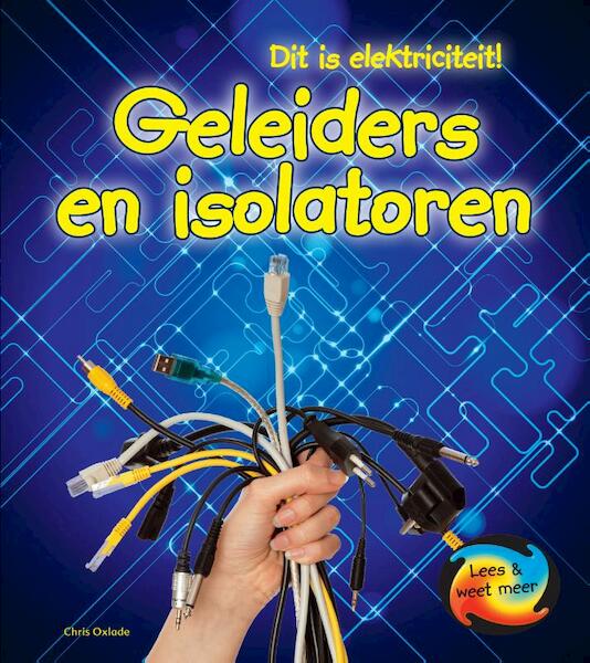 Dit is elektriciteit: Geleiders en isolatoren - Chris Oxlade (ISBN 9789461758347)