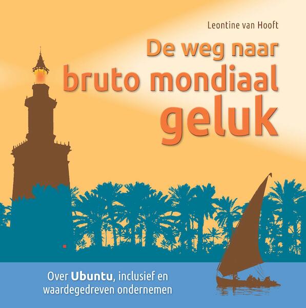 De weg naar bruto mondiaal geluk - Leontine van Hooft (ISBN 9789462721166)