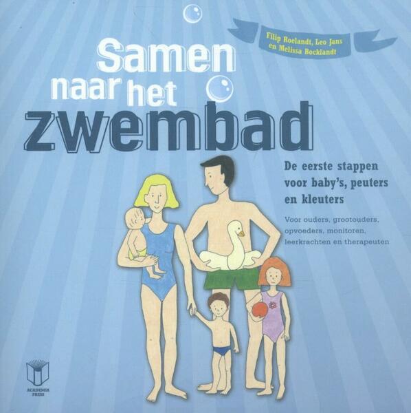 Samen naar het zwembad. De eerste stappen voor baby's, peuters en kleuters - Filip Roelandt, Leo Jans, Melissa Bocklandt (ISBN 9789038219561)