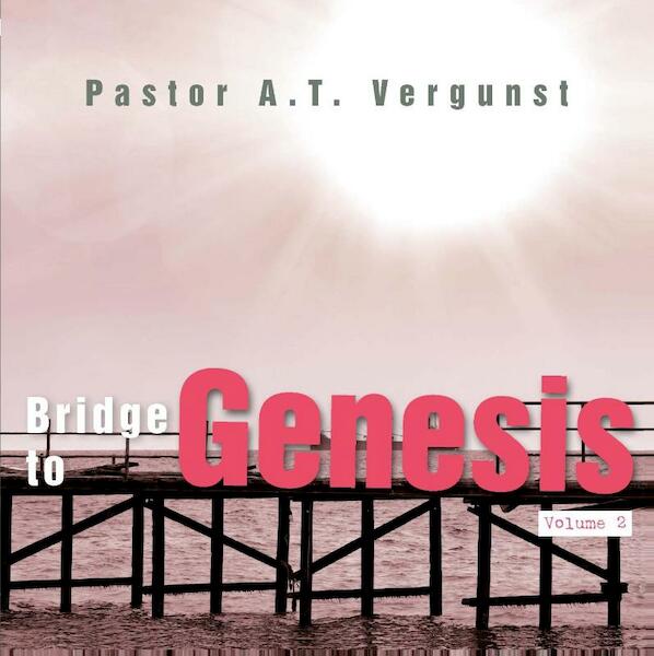 Bridge to Genesis / volume 2 - Pastor A.T. Vergunst (ISBN 9789462783393)