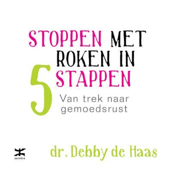 Stoppen met roken in 5 stappen - Debby de Haas (ISBN 9789021552934)