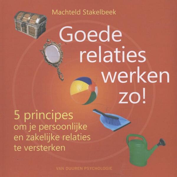 Goede relaties werken zo! - Machteld Stakelbeek (ISBN 9789089651983)