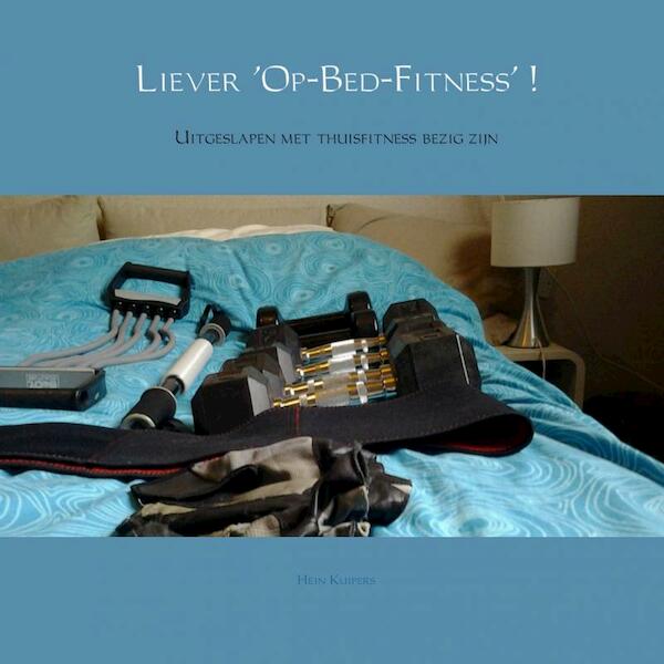 Liever op-bed-fitness ! - Hein Kuipers (ISBN 9789402115901)