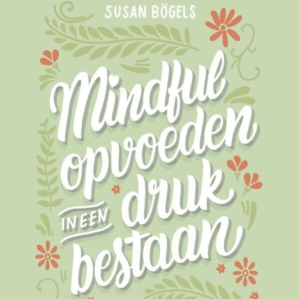 Mindful opvoeden in een druk bestaan - Susan Bögels (ISBN 9789463622479)