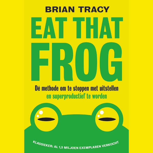 Eat that frog - Brian Tracy (ISBN 9789492493637)