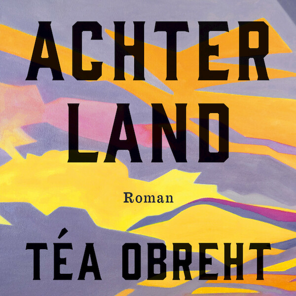 Achterland - Téa Obreht (ISBN 9789046173190)