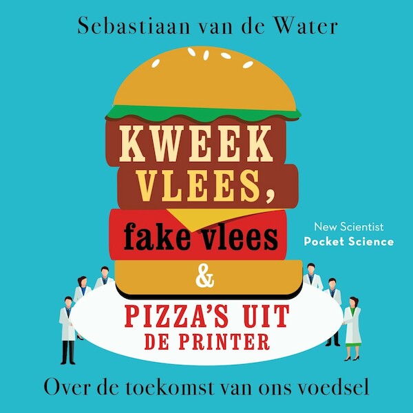 Kweekvlees, fake vlees en pizza's uit de printer - Sebastiaan van de Water (ISBN 9789085716938)