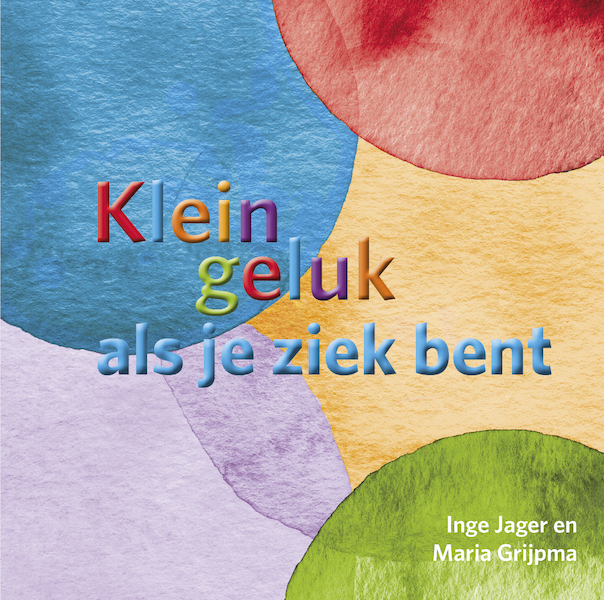 Klein geluk als je ziek bent - Inge Jager, Maria Grijpma (ISBN 9789020217278)