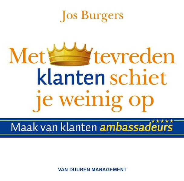 Met tevreden klanten schiet je weinig op - Jos Burgers (ISBN 9789089652980)
