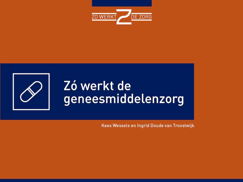 Zó werkt de geneesmiddelenzorg - Kees Wessels, Ingrid Doude Van Troostwijk (ISBN 9789493004092)