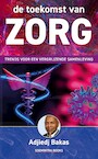 De Toekomst van Zorg (e-Book) - Adjiedj Bakas (ISBN 9789461853424)