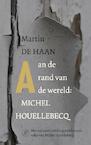 Aan de rand van de wereld: Michel Houellebecq (e-Book) - Martin de Haan (ISBN 9789029538534)