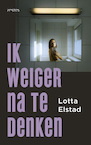 Ik weiger na te denken (e-Book) - Lotta Elstad (ISBN 9789044643633)