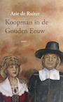 Koopman in de gouden eeuw (e-Book) - Arie de Ruiter (ISBN 9789464242485)