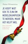 Je hoeft niet gek te zijn om wereldkampioen te worden, maar het helpt wel (e-Book) - Pieter Winsemius (ISBN 9789460035289)