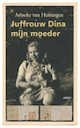 Juffrouw Dina, mijn moeder (e-Book) - Anneke Van Heiningen (ISBN 9789464627633)