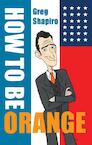 How to be orange (e-Book) - Gregory Scott Shapiro (ISBN 9789055949274)