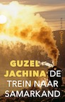 De trein naar Samarkand (e-Book) - Guzel Jachina (ISBN 9789021430720)